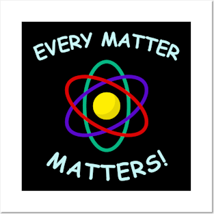 Every matter,matters Posters and Art